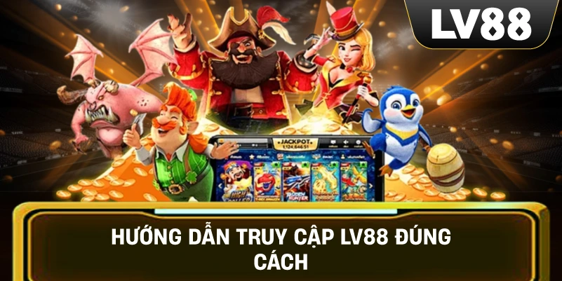 Hướng Dẫn Truy Cập LV88 Đúng Cách