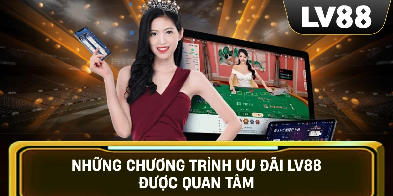 Những chương trình ưu đãi LV88 được quan tâm