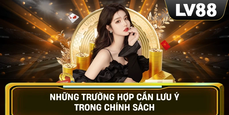 Những trường hợp cần lưu ý trong chính sách